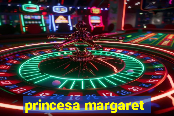 princesa margaret